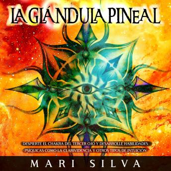[Spanish] - La Glándula Pineal: Despierte el chakra del tercer ojo y desarrolle habilidades psíquicas como la clarividencia y otros tipos de intuición