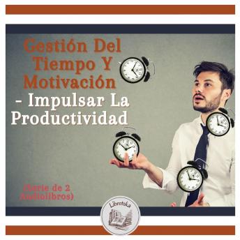 [Spanish] - Gestión Del Tiempo Y Motivación - Impulsar La Productividad (Serie de 2 Audiolibros)