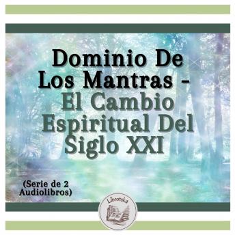 [Spanish] - Dominio De Los Mantras - El Cambio Espiritual Del Siglo XXI (Serie de 2 Audiolibros)