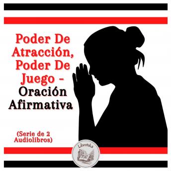 [Spanish] - Poder De Atracción, Poder De Juego - Oración Afirmativa (Serie de 2 Audiolibros)