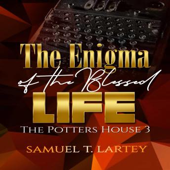 The Enigma of the Blessed Life: The Potters House 3