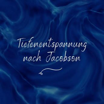 [German] - Tiefenentspannung nach Jacobson: Das millionenfach bewährte Original: Leicht zu erlernen und sofort anzuwenden