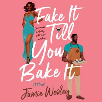 Fake It Till You Bake It: A Novel