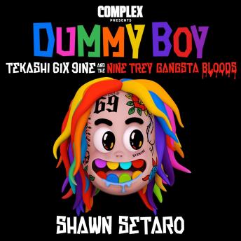 Complex Presents Dummy Boy: Tekashi 6ix9ine & The Nine Trey Gangsta Bloods