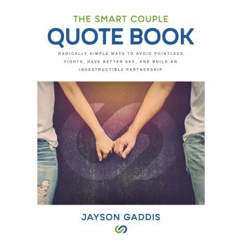 The Smart Couple Quote Book: Radically Simple Ways to Avoid Pointless Fights, Have Better Sex, and Build an Indestructible Partnership