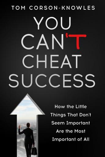 You Can't Cheat Success!: How The Little Things You Think Aren't Important Are The Most Important of All (Life Success Guidebook)