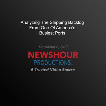 Analyzing The Shipping Backlog From One Of America's Busiest Ports