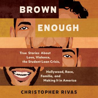 Brown Enough: True Stories About Love, Violence, Race, Familia and Making It in America