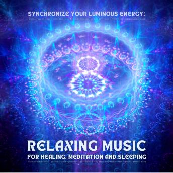 Allow Yourself To Be Whisked Away: Relaxing Music for Healing, Meditation and Sleeping: Weightless Ambient Sounds - Synchronize Your Luminous Energy - Energy Healing Foundation Allow Yourself To Be Whisked Away: Relaxing Music for Healing, Meditation and Sleeping: Weightless Ambient Sounds - Synchronize Your Luminous Energy - Energy Healing Foundation