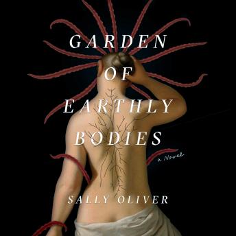 Garden of Earthly Bodies: A Novel