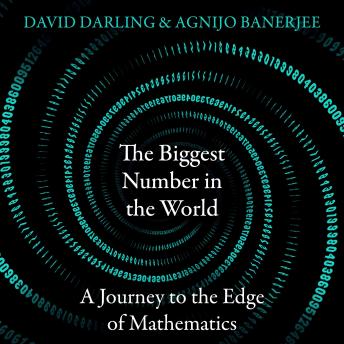 Download Biggest Number in the World: A Journey to the Edge of Mathematics by David Darling, Agnijo Banerjee