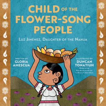 Child of the Flower-Song People: Luz Jiménez, Daughter of the Nahua