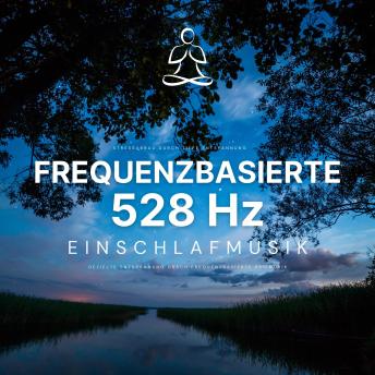 [German] - Stressabbau durch tiefe Entspannung: Frequenzbasierte 528 Hz Einschlafmusik: Gezielte Entspannung durch meditative Heilmusik