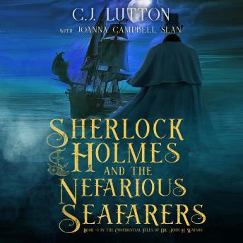 Sherlock Holmes and the Nefarious Seafarers: The Confidential Files of Dr. John H. Watson Book 3