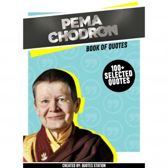 Pema Chödrön: Book Of Quotes (100+ Selected Quotes)