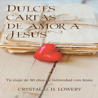 [Spanish] - Cartas de Dulce Amor a Jesus: Tú viaje de 90 días de intimidad con Jesús