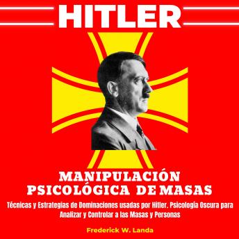 [Spanish] - Hitler - Manipulación Psicológica de Masas: Técnicas y Estrategias de Dominaciones usadas por Hitler. Psicología oscura para analizar y Controlar a las Masas y Personas
