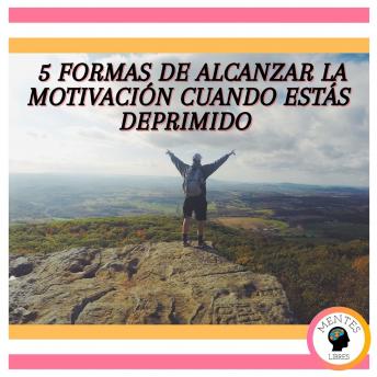 5 formas de alcanzar la motivación cuando estas deprimido