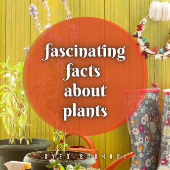 Download Fascinating Facts About Plants: You'll Love To Share by Syed Bokhari