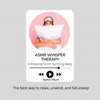 ASMR Whisper Therapy - A Relaxing Story: Running Away: The best way to relax, unwind, and fall asleep