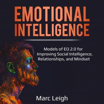Emotional Intelligence: Models of EQ 2.0 for Improving Social Intelligence, Relationships, and Mindset