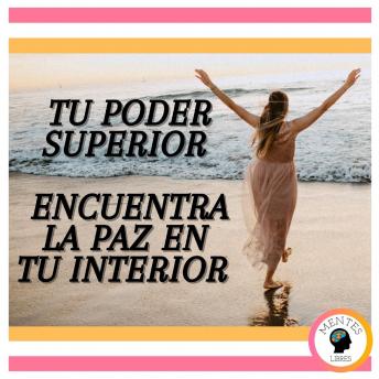 Tu Poder Superior: Encuentra la Paz en tu Interior