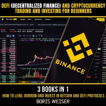 DeFi(Decentralized Finance) And Cryptocurrency Trading And Investing For Beginners: How To Lend, Borrow And Invest In Bitcoin And DeFi Protocols 3 Books In 1