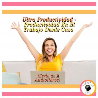 [Spanish] - Ultra Productividad - Productividad En El Trabajo Desde Casa (Serie de 2 Audiolibros)