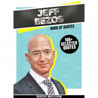 Jeffrey Bezos: Book Of Quotes (100+ Selected Quotes)