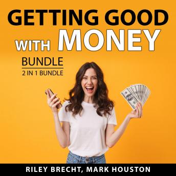 Download Getting Good with Money Bundle, 2 in 1 Bundle: Make Money Online and Make Money Out of Anything by Riley Brecht, Mark Houston