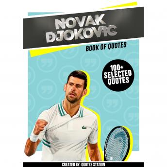 Novak Djokovic: Book Of Quotes (100+ Selected Quotes)