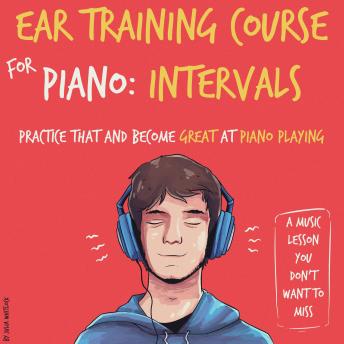Ear Training Course for Piano: Intervals | Practice that and become great at piano playing | A music lesson you don't want to miss