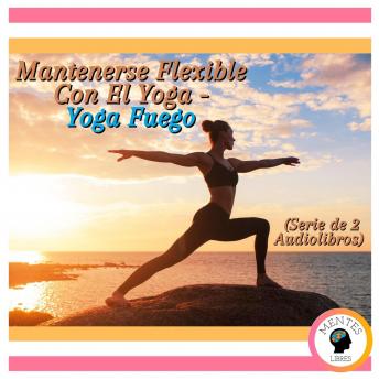 [Spanish] - Mantenerse Flexible Con El Yoga - Yoga Fuego (Serie de 2 Audiolibros)