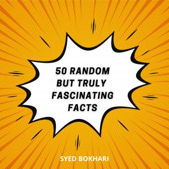 Fifty Random But Truly Fascinating Facts: You'll Love To Share