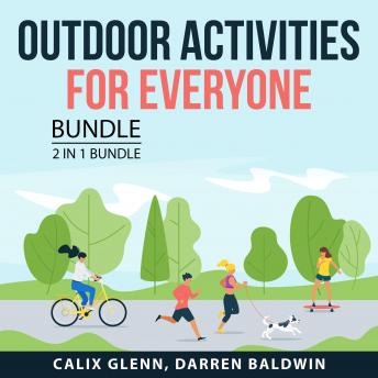 Download Outdoor Activities for Everyone Bundle, 2 in 1 Bundle: Outdoor Adventures and Mountain Biking Guide by Calix Glenn, Darren Baldwin