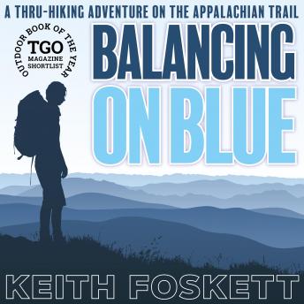 Download Balancing on Blue: A 2,200-Mile Hiking Adventure on The Appalachian Trail by Keith Foskett