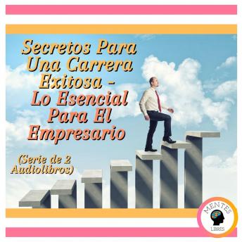 [Spanish] - Secretos Para Una Carrera Exitosa - Lo Esencial Para El Empresario (Serie de 2 Audiolibros)