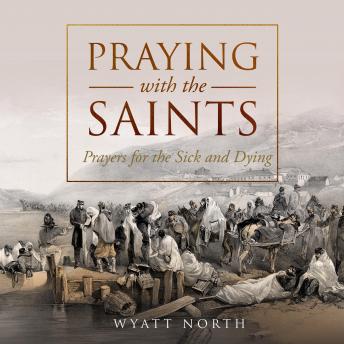 Praying with the Saints: Prayers for the Sick and Dying