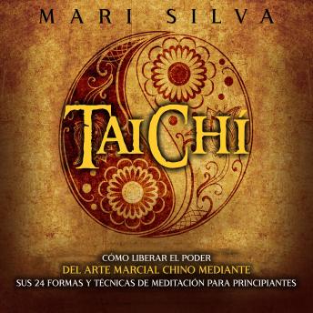[Spanish] - Taichí: Cómo liberar el poder del arte marcial chino mediante sus 24 formas y técnicas de meditación para principiantes