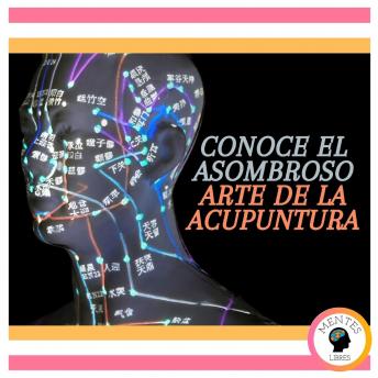 Conoce El Asombroso Arte De La Acupuntura