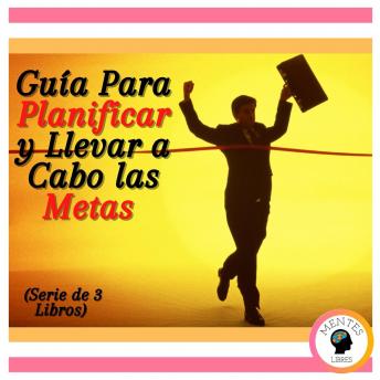 [Spanish] - Guía Para Planificar y Llevar a Cabo las Metas (Serie de 3 Libros)