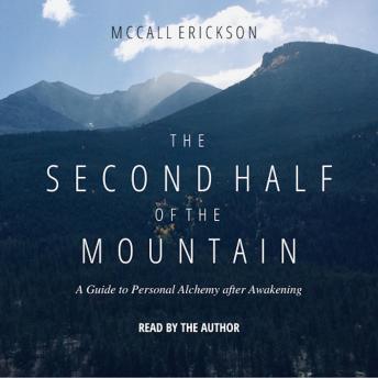 The Second Half of the Mountain: A Guide to Personal Alchemy after Awakening