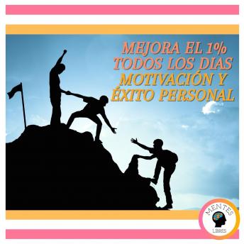 Mejora el 1% todos los dias!: Motivación y Éxito personal!