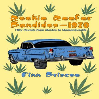 Download Rookie Reefer Bandidos: Fifty Pounds from Mexico to Massachusetts by Finn Briscoe