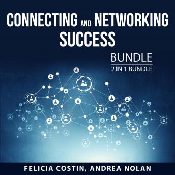 Download Connecting and Networking Success Bundle, 2 in 1 Bundle: Networking for Success and Networking Mastery by Andrea Nolan, Felicia Costin
