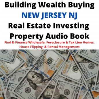 Download Building Wealth Buying NEW JERSEY NJ Real Estate Investing Property Audio Book: Find & Finance Wholesale, Foreclosure & Tax Lien Homes, House Flipping  & Rental Management by Brian Mahoney