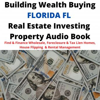 Download Building Wealth Buying FLORIDA FL Real Estate Investing Property Audio Book: Find & Finance Wholesale, Foreclosure & Tax Lien Homes, House Flipping & Rental Management by Brian Mahoney
