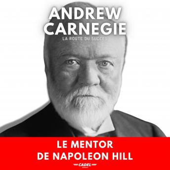 [French] - Andrew Carnegie : La Route du Succès: Le Mentor de Napoleon Hill