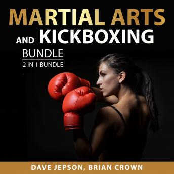 Martial Arts and Kickboxing Bundle, 2 in 1 Bundle: Martial Arts Handbook and Kickboxing For Beginner