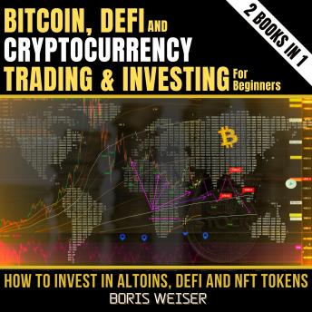 DeFi, Bitcoin And Cryptocurrency Trading And Investing For Beginners: Novice To Expert: How To Invest In Altoins, DeFi And Nft Tokens 2 Books In 1